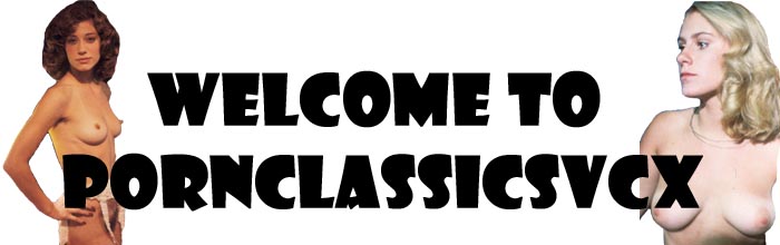 Welcome To www.pornclassicsvcx.com